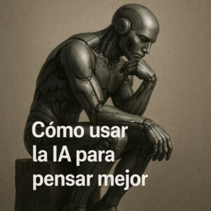 Robot metálico en pose reflexiva con el texto 'Cómo usar la IA para pensar mejor', acompañado del logo blanco de la Escuela de Jóvenes Emprendedores."